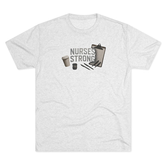 Tri Blend Nurses Strong Tee, Healthcare Crewneck Top
