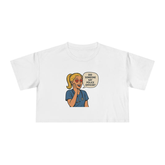 Did Someone Say Police Officer? Women's Crop Tee - | Gifts for Her, Casual Outfit, Summer Vibes, Unique Tops