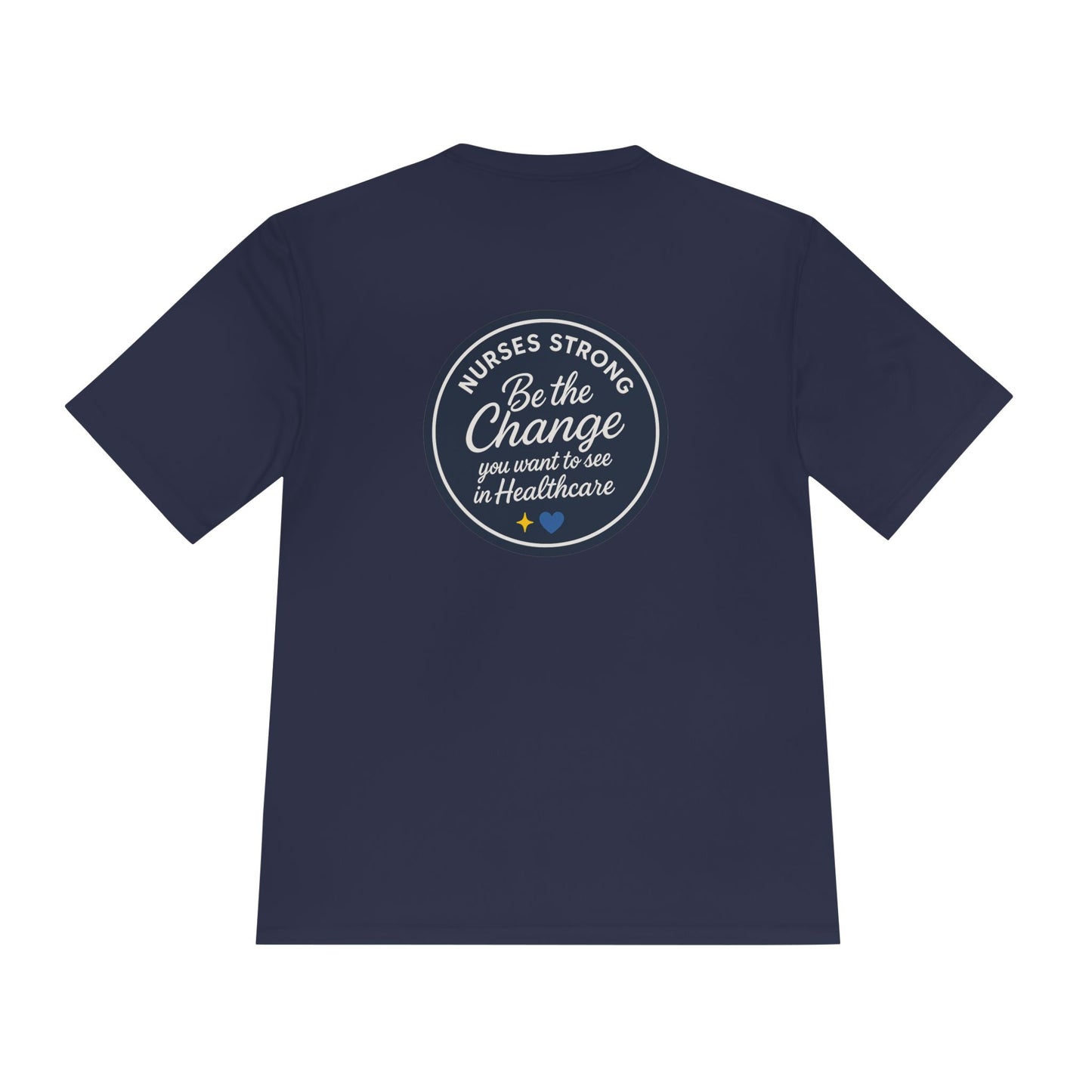 Be the Change Unisex Moisture Wicking Tee - Nurses Strong, Be the Change in Healthcare Tee, Gifts for Nurses, Nursing Apparel, Healthcare Worker Gift