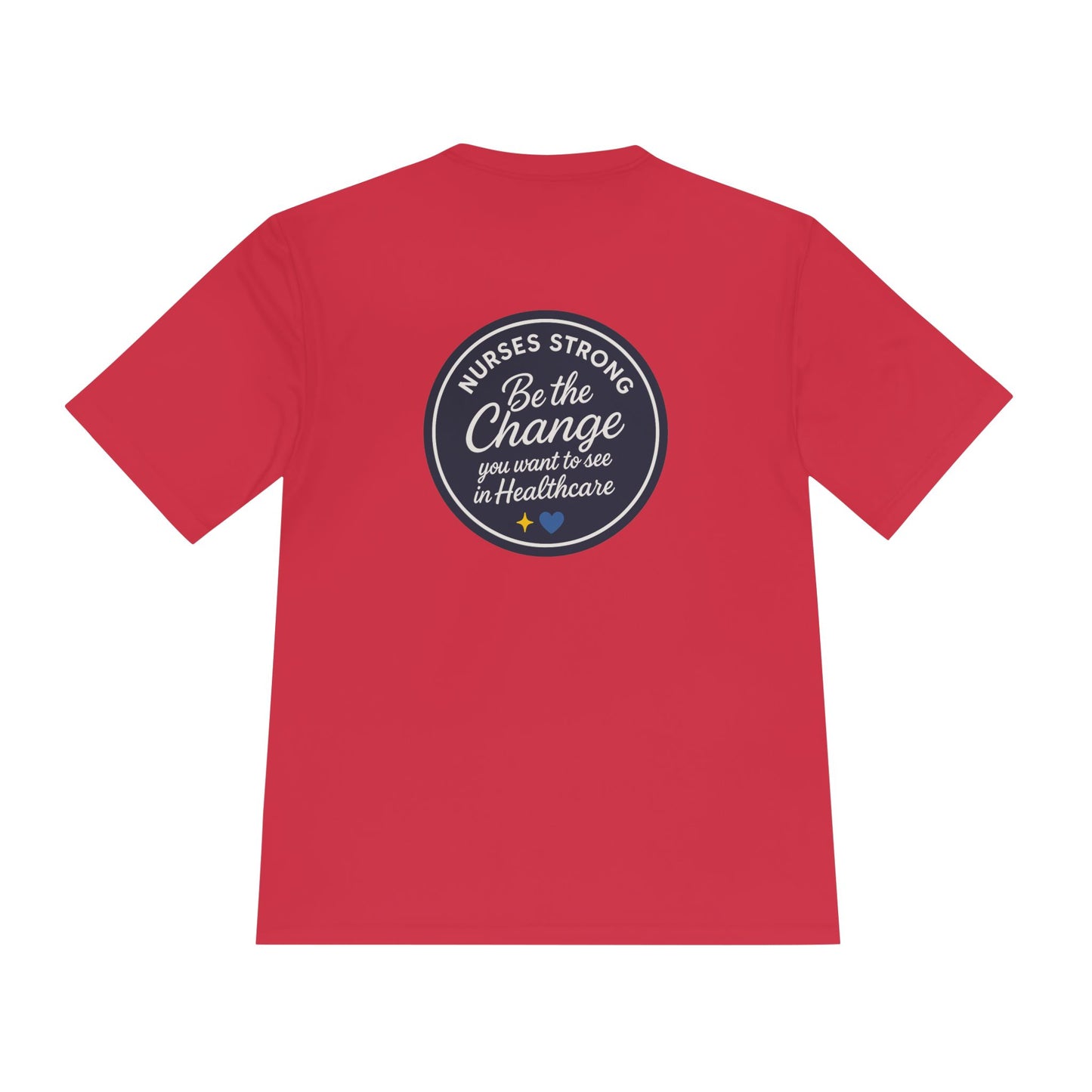 Be the Change Unisex Moisture Wicking Tee - Nurses Strong, Be the Change in Healthcare Tee, Gifts for Nurses, Nursing Apparel, Healthcare Worker Gift