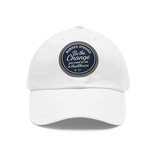 Be the Change in Healthcare Hat, Motivational Cap, Nurse Gift, Leather Patch Hat, Nurse Appreciation