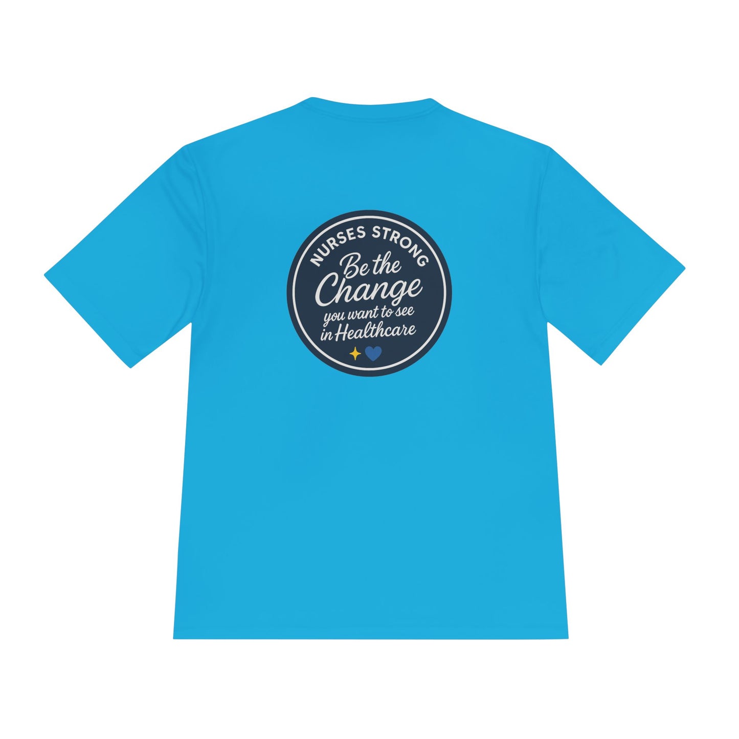Be the Change Unisex Moisture Wicking Tee - Nurses Strong, Be the Change in Healthcare Tee, Gifts for Nurses, Nursing Apparel, Healthcare Worker Gift