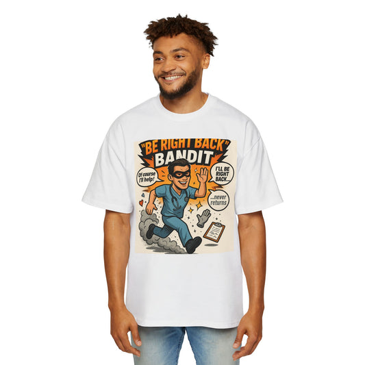Be right back bandit Men's Graphic Heavy Oversized Tee, Relaxed Fit Shirt