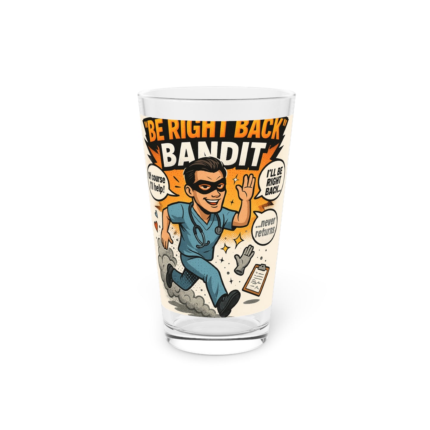 Be Right Back Bandit Funny Pint Glass for Nurses, Be Right Back Bandit Beer Glass, Gifts for Healthcare Workers, Unique Drinking Glass, Nurse Appreciation
