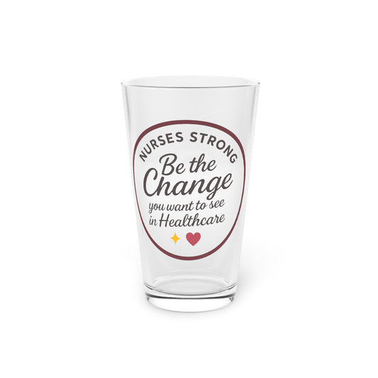 Nurse Inspirational Pint Glass - Be the Change, 16oz | Healthcare Gift, Motivational Glass, Nurse Appreciation, Birthday, Graduation