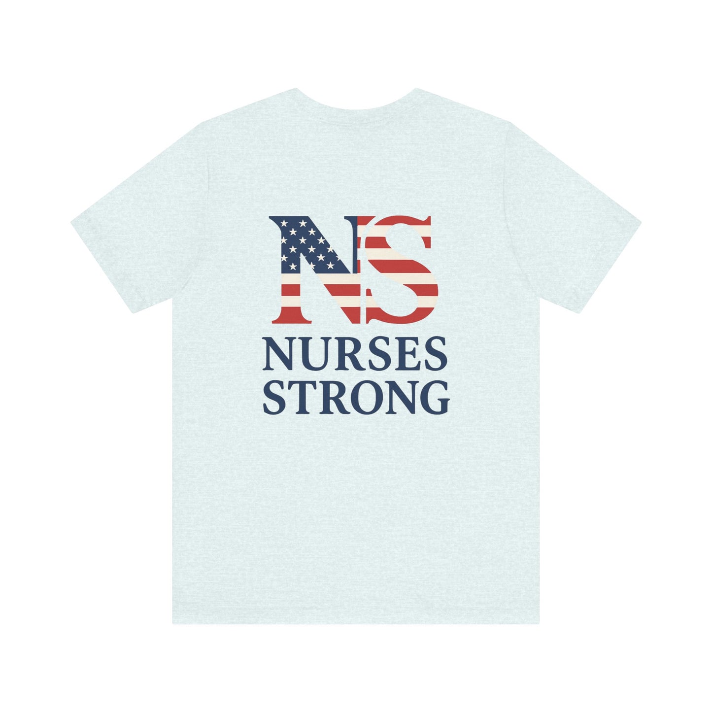 Nurses Strong T-Shirt, Unisex Tee for Nurses, American Flag Shirt, Healthcare Worker Gift, Appreciation Day Apparel