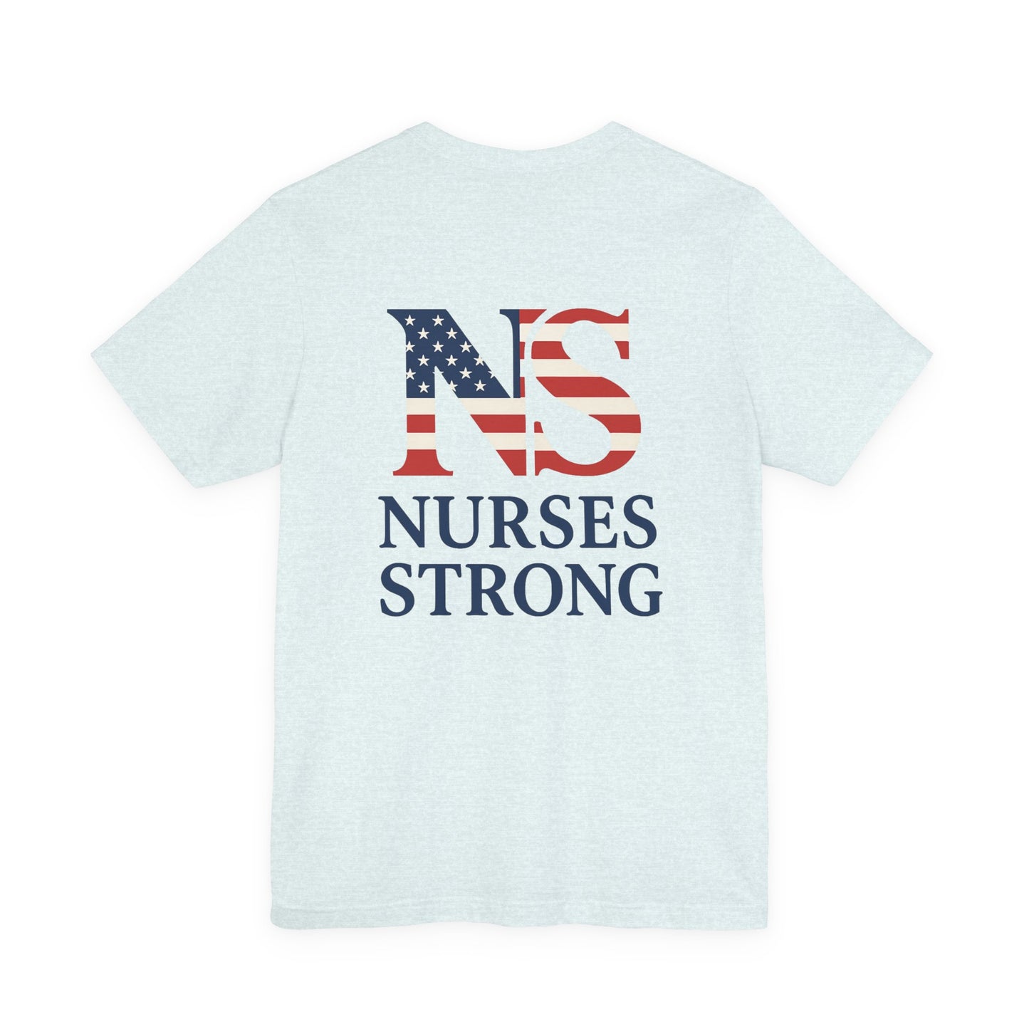 Nurses Strong T-Shirt, Unisex Tee for Nurses, American Flag Shirt, Healthcare Worker Gift, Appreciation Day Apparel
