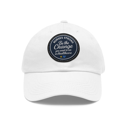 Be the Change in Healthcare Hat, Motivational Cap, Nurse Gift, Leather Patch Hat, Nurse Appreciation