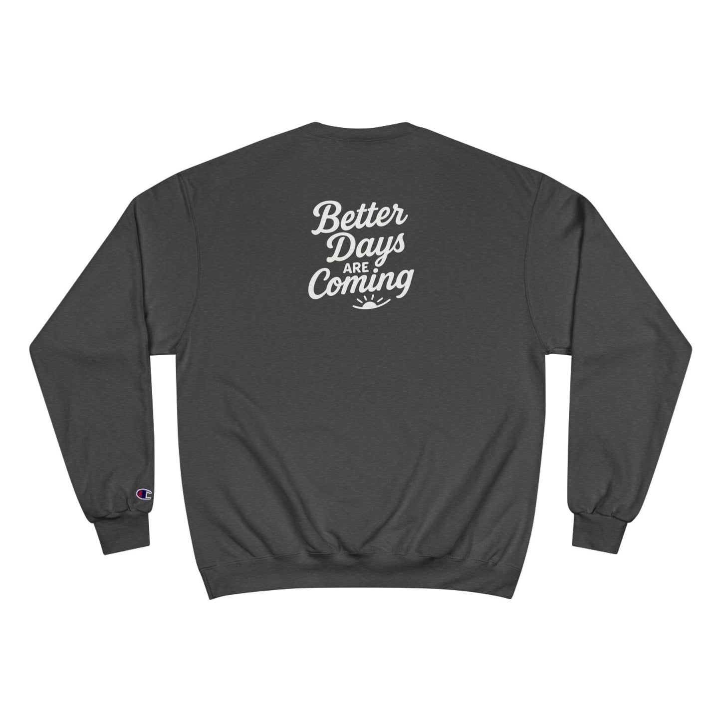 Better Days are Coming Sweatshirt | Inspirational Nurse Gift, Medical Apparel, Motivational Clothing, Healthcare Worker Gift