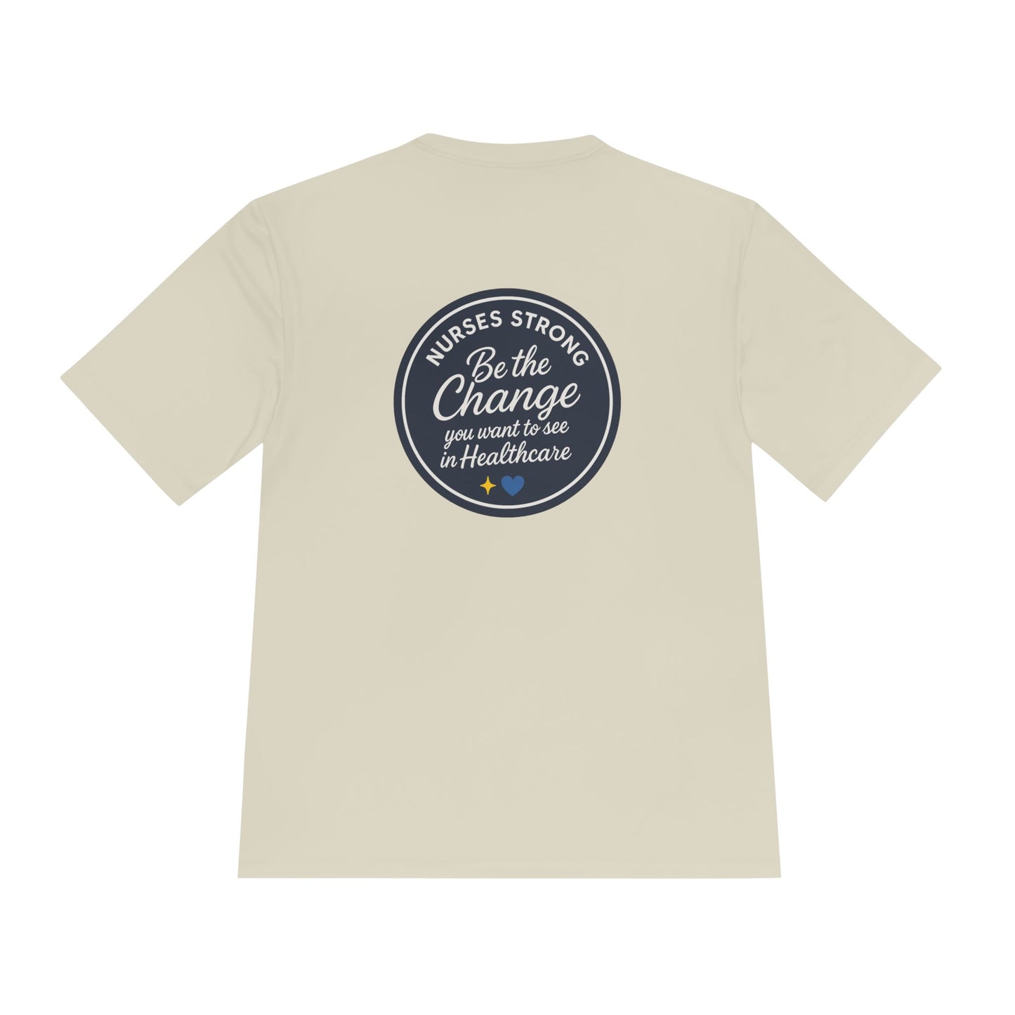 Be the Change Unisex Moisture Wicking Tee - Nurses Strong, Be the Change in Healthcare Tee, Gifts for Nurses, Nursing Apparel, Healthcare Worker Gift