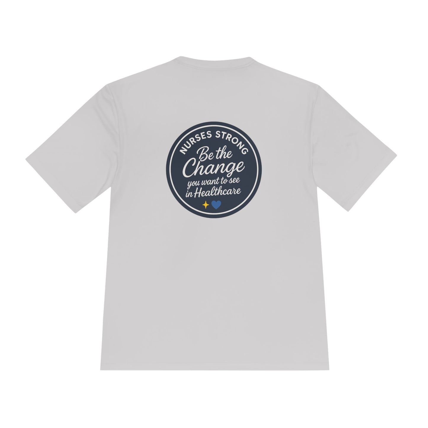 Be the Change Unisex Moisture Wicking Tee - Nurses Strong, Be the Change in Healthcare Tee, Gifts for Nurses, Nursing Apparel, Healthcare Worker Gift