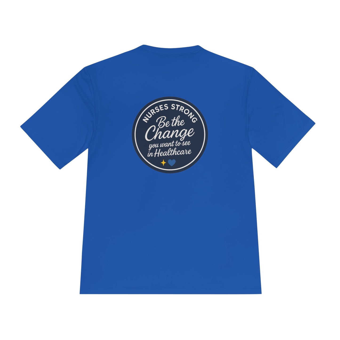 Be the Change Unisex Moisture Wicking Tee - Nurses Strong, Be the Change in Healthcare Tee, Gifts for Nurses, Nursing Apparel, Healthcare Worker Gift