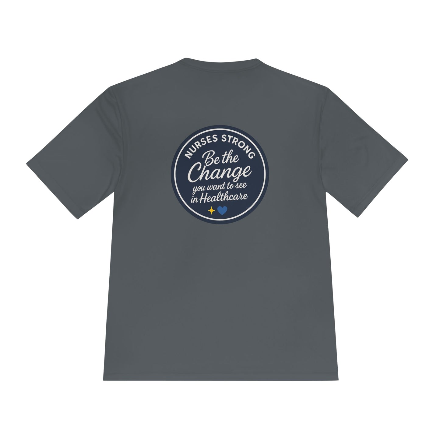 Be the Change Unisex Moisture Wicking Tee - Nurses Strong, Be the Change in Healthcare Tee, Gifts for Nurses, Nursing Apparel, Healthcare Worker Gift