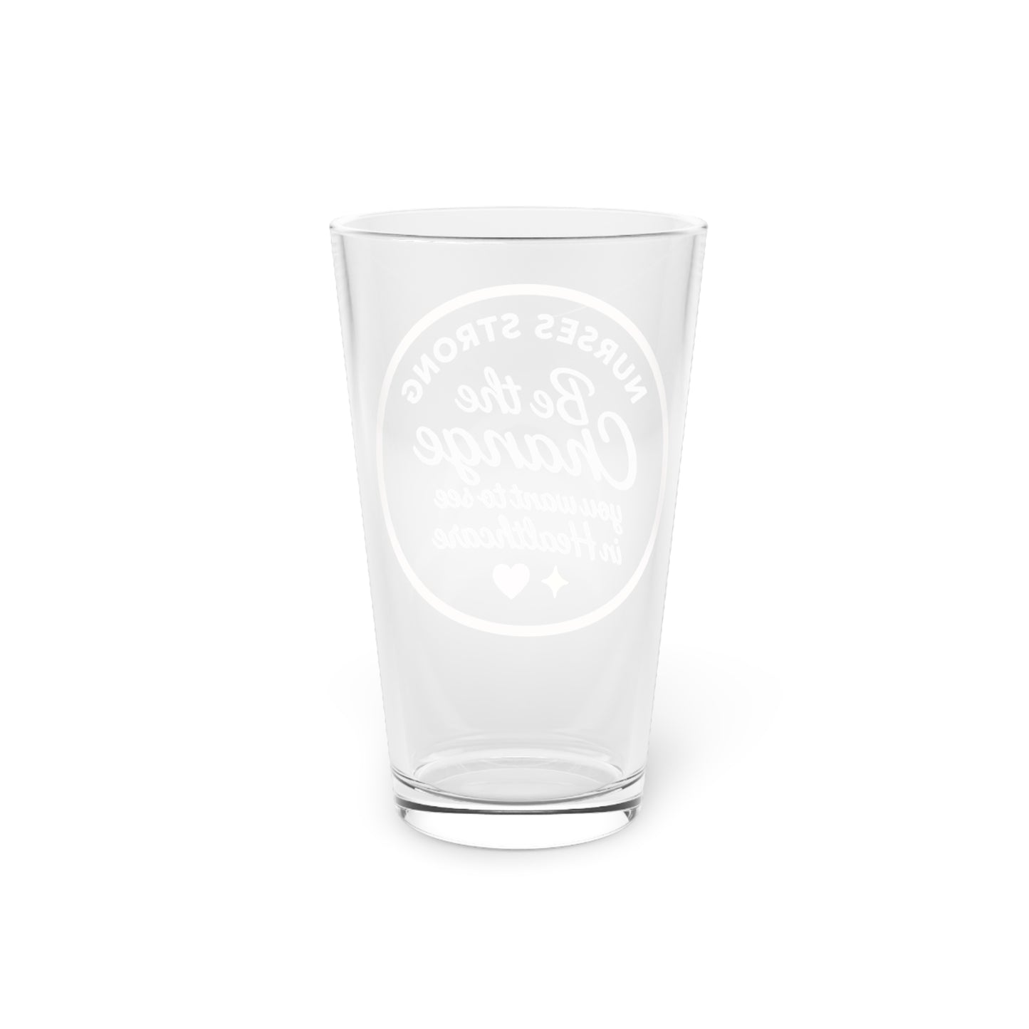 Nurse Inspirational Pint Glass - Be the Change, 16oz | Healthcare Gift, Motivational Glass, Nurse Appreciation, Birthday, Graduation