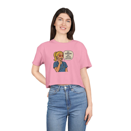 Did Someone Say Police Officer? Women's Crop Tee - | Gifts for Her, Casual Outfit, Summer Vibes, Unique Tops